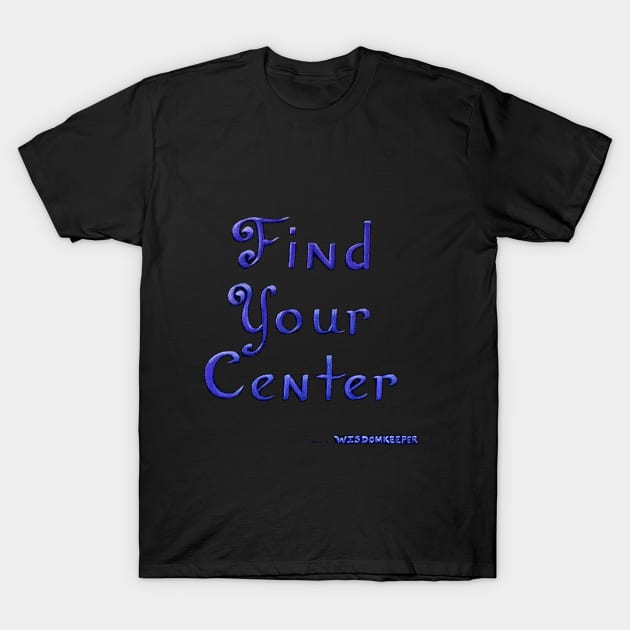 Find Your Center T-Shirt by CougarCreations